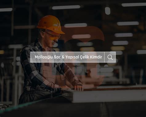 Mollaoğlu Sac ve Yapısal Çelik Sanayi Ticaret A.Ş.